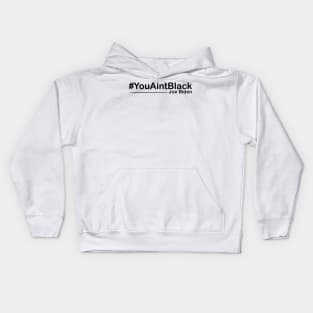 You Aint Black Kids Hoodie